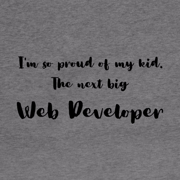 I'm So Proud of My Kid. The Next Big Web Developer by DadsWhoRelax